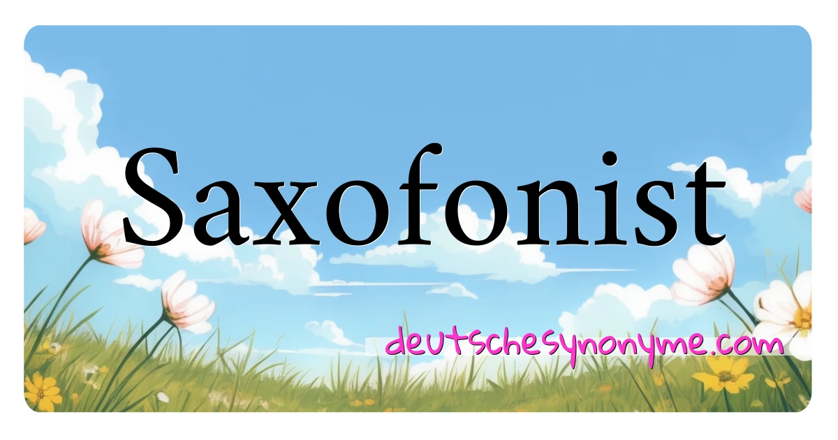 Saxofonist Synonyme Kreuzworträtsel bedeuten Erklärung und Verwendung