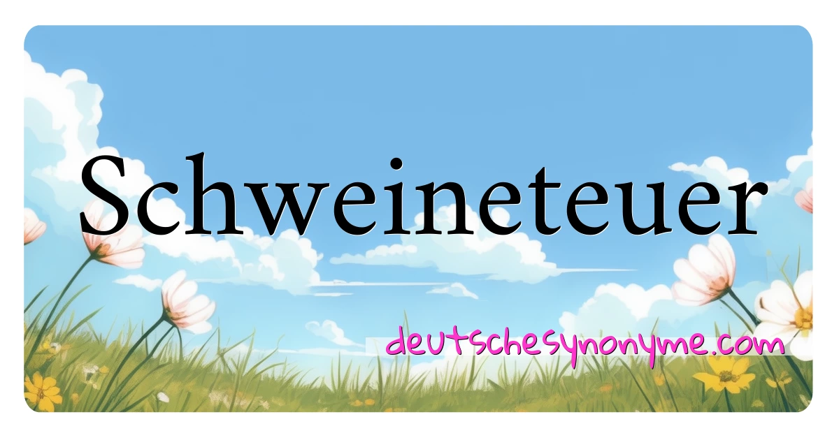 Schweineteuer Synonyme Kreuzworträtsel bedeuten Erklärung und Verwendung