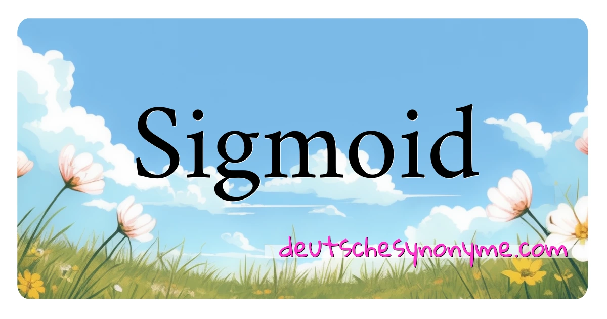 Sigmoid Synonyme Kreuzworträtsel bedeuten Erklärung und Verwendung