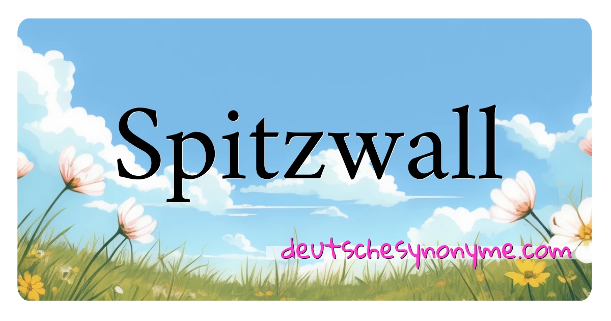 Spitzwall Synonyme Kreuzworträtsel bedeuten Erklärung und Verwendung