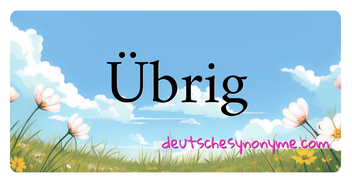 Übrig Synonyme Kreuzworträtsel bedeuten Erklärung und Verwendung