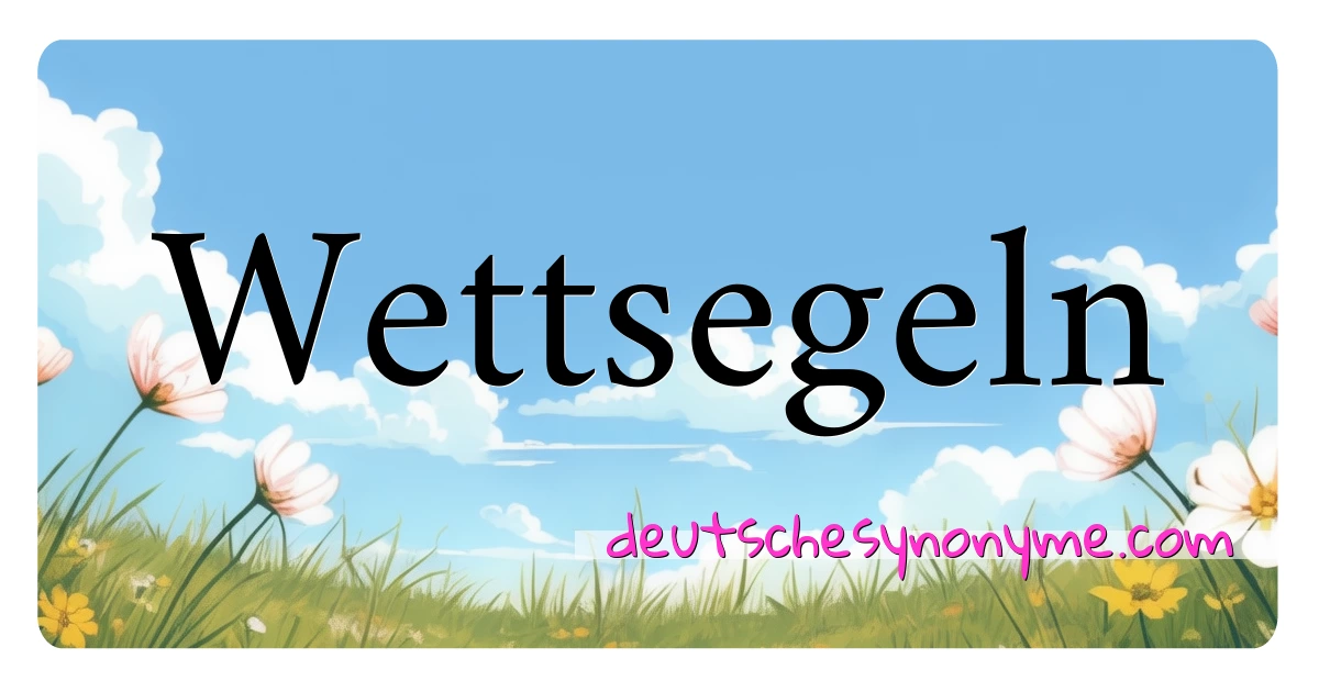 Wettsegeln Synonyme Kreuzworträtsel bedeuten Erklärung und Verwendung