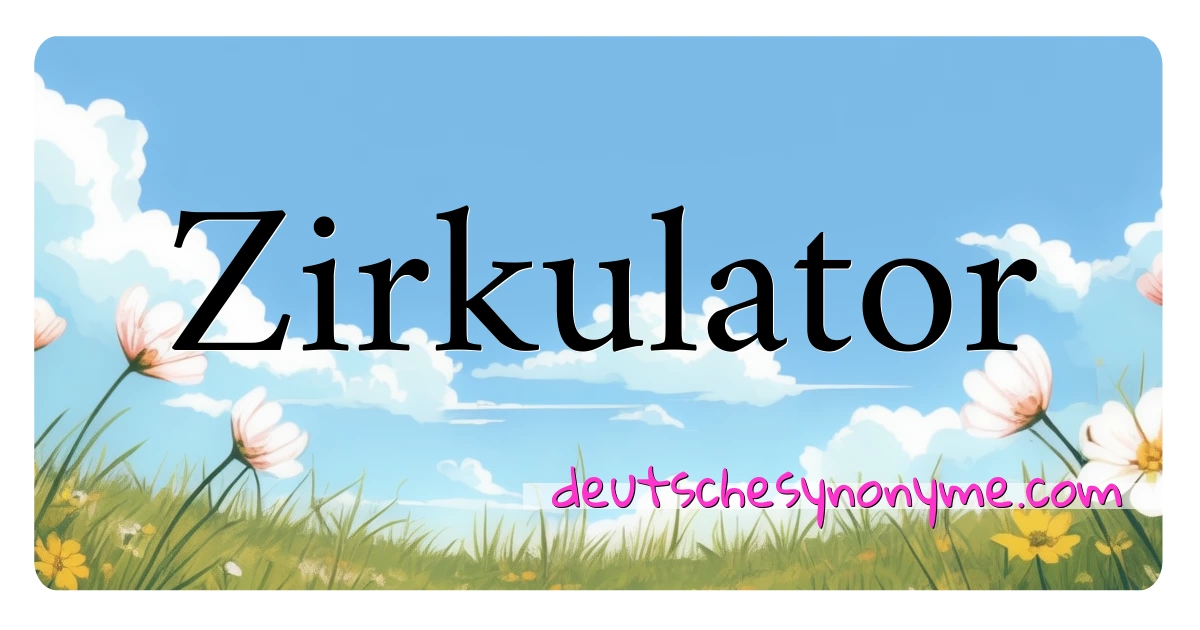 Zirkulator Synonyme Kreuzworträtsel bedeuten Erklärung und Verwendung