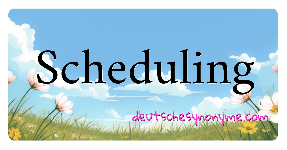 Scheduling Synonyme Kreuzworträtsel bedeuten Erklärung und Verwendung