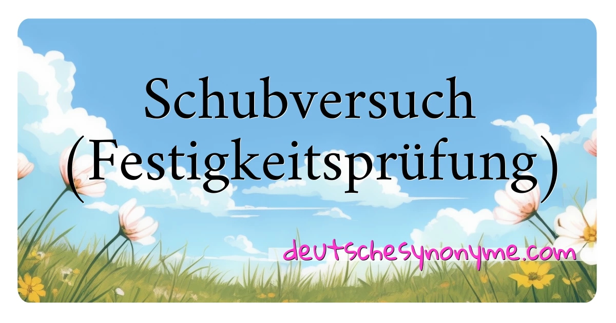 Schubversuch (Festigkeitsprüfung) Synonyme Kreuzworträtsel bedeuten Erklärung und Verwendung