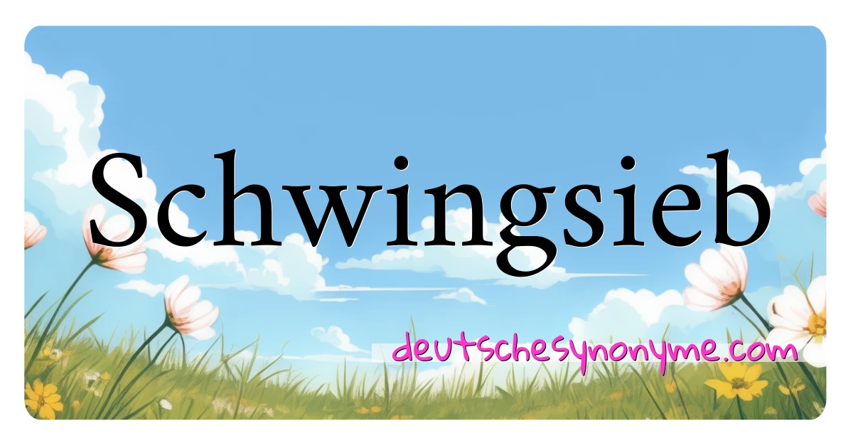 Schwingsieb Synonyme Kreuzworträtsel bedeuten Erklärung und Verwendung