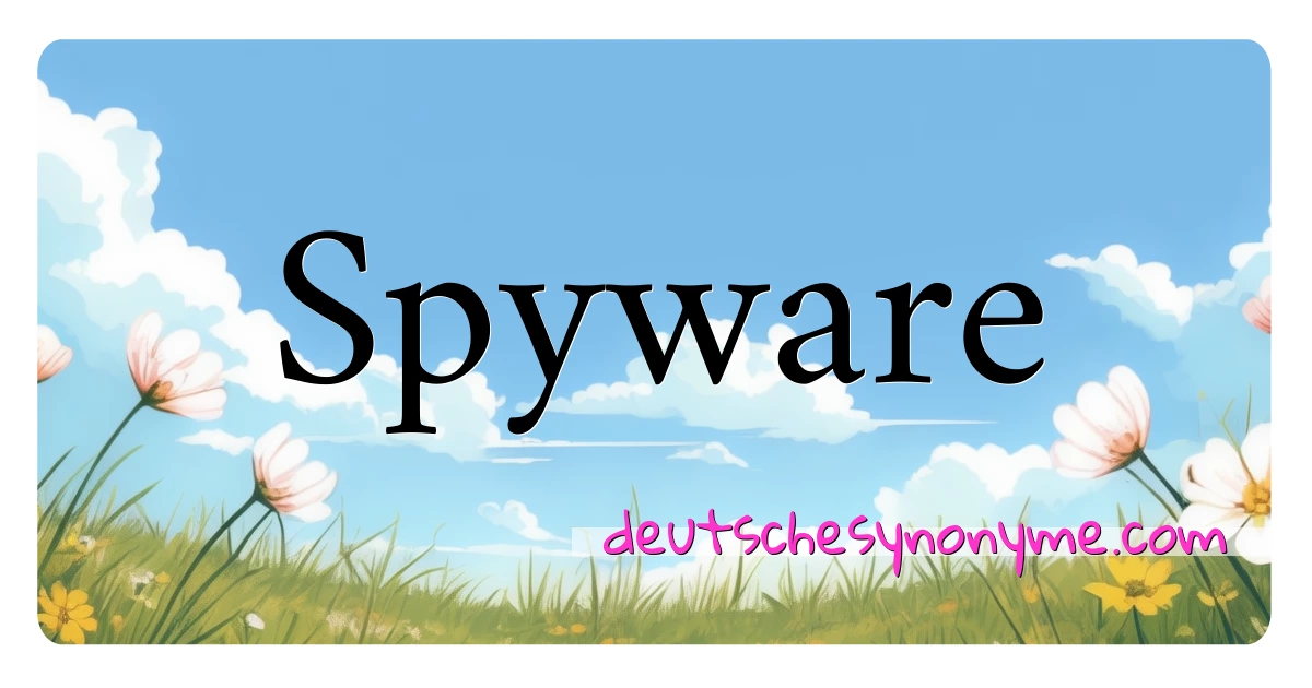 Spyware Synonyme Kreuzworträtsel bedeuten Erklärung und Verwendung