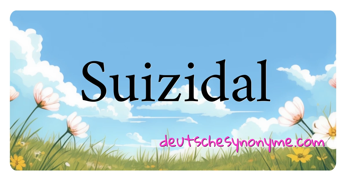 Suizidal Synonyme Kreuzworträtsel bedeuten Erklärung und Verwendung