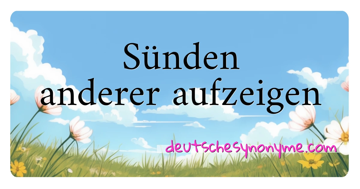 Sünden anderer aufzeigen Synonyme Kreuzworträtsel bedeuten Erklärung und Verwendung