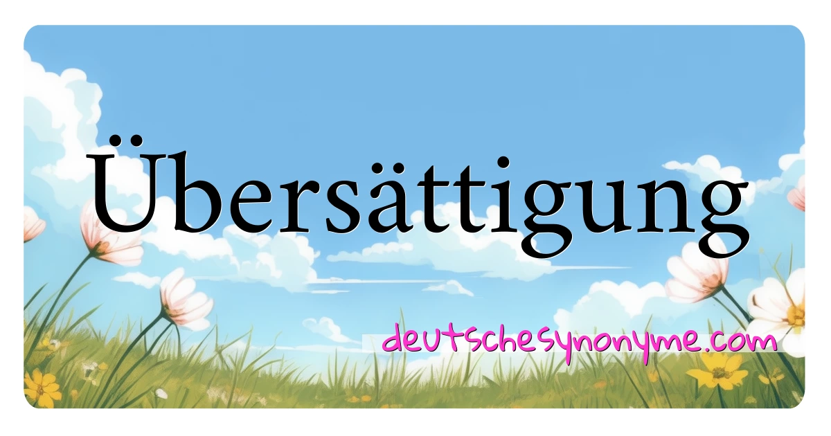 Übersättigung Synonyme Kreuzworträtsel bedeuten Erklärung und Verwendung