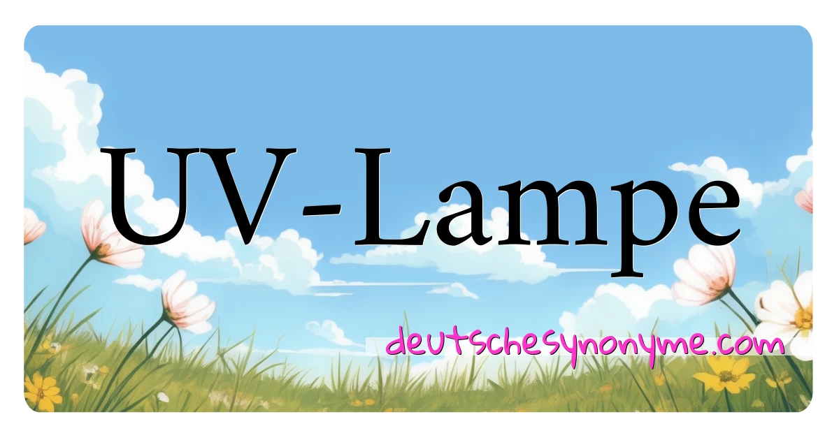 UV-Lampe Synonyme Kreuzworträtsel bedeuten Erklärung und Verwendung