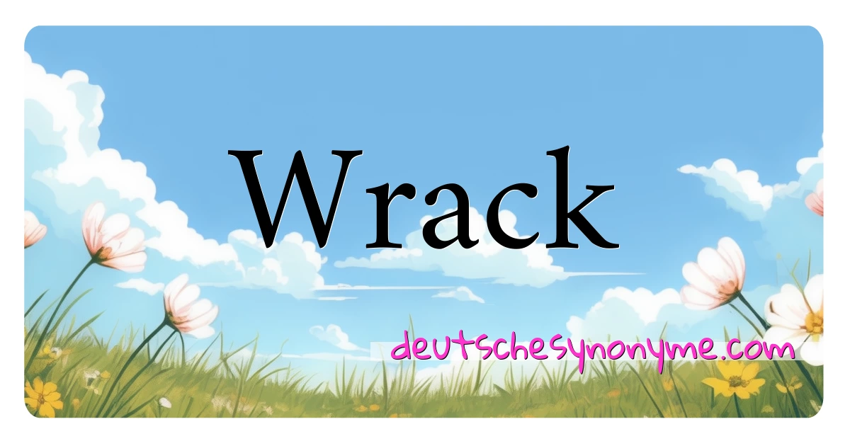 Wrack Synonyme Kreuzworträtsel bedeuten Erklärung und Verwendung