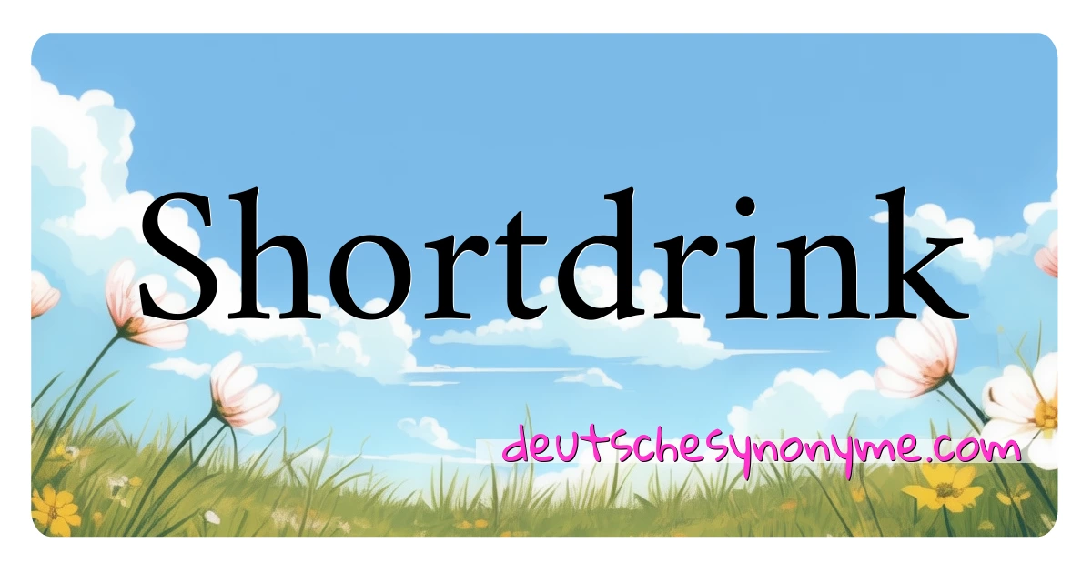 Shortdrink Synonyme Kreuzworträtsel bedeuten Erklärung und Verwendung