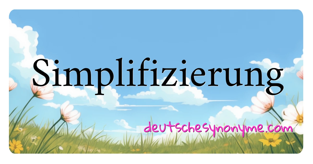 Simplifizierung Synonyme Kreuzworträtsel bedeuten Erklärung und Verwendung