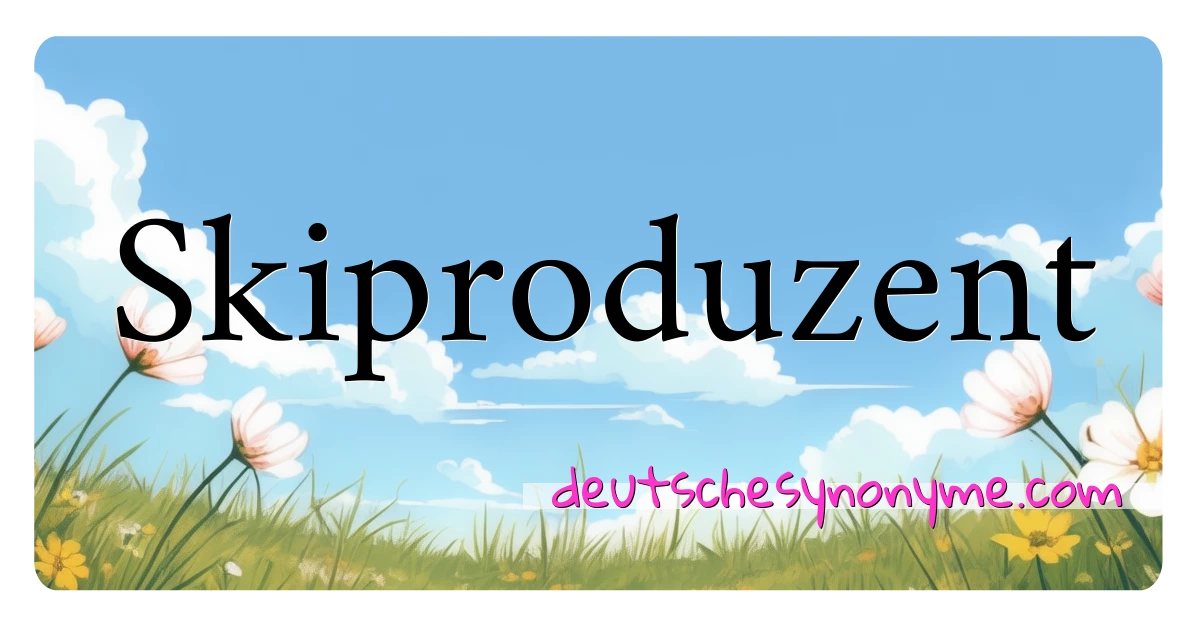 Skiproduzent Synonyme Kreuzworträtsel bedeuten Erklärung und Verwendung