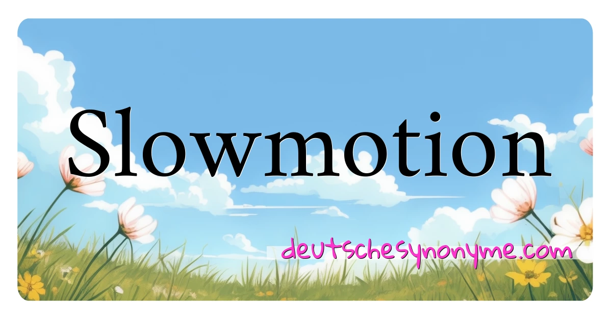 Slowmotion Synonyme Kreuzworträtsel bedeuten Erklärung und Verwendung