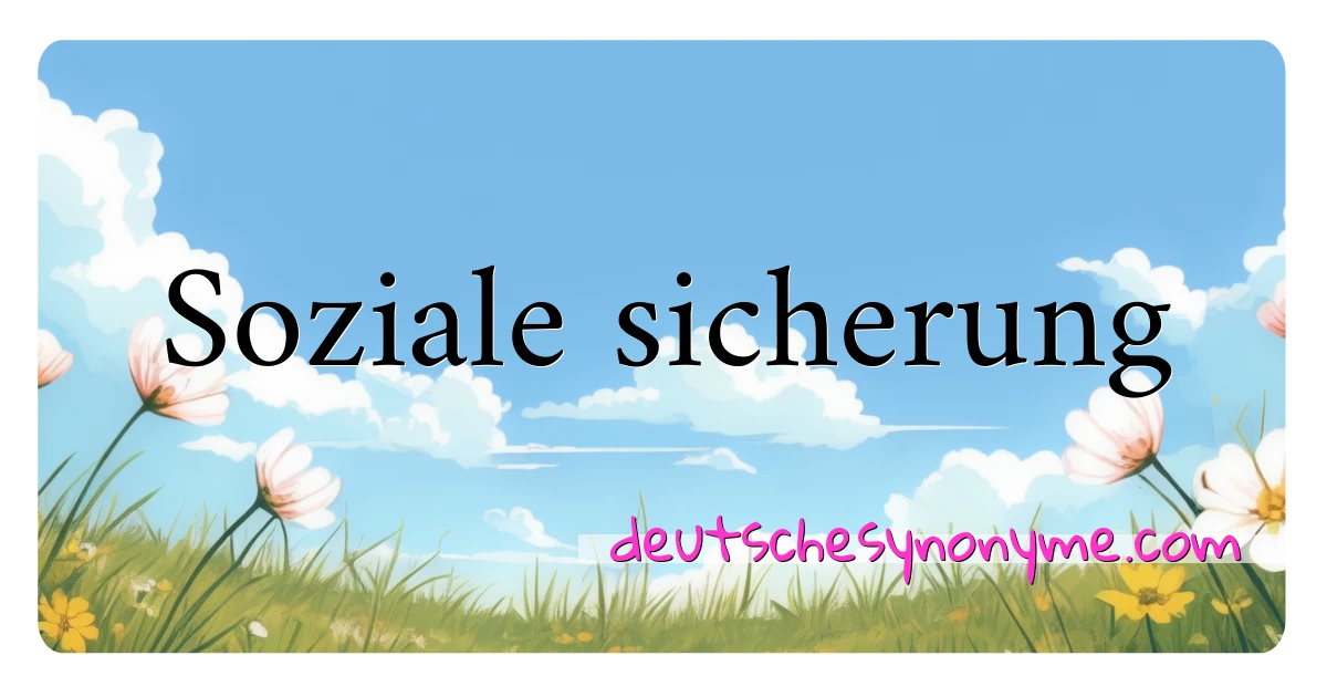 Soziale sicherung Synonyme Kreuzworträtsel bedeuten Erklärung und Verwendung