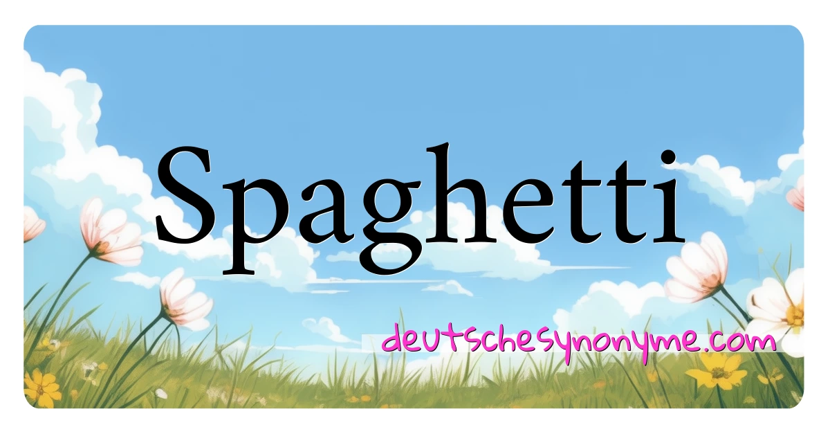 Spaghetti Synonyme Kreuzworträtsel bedeuten Erklärung und Verwendung