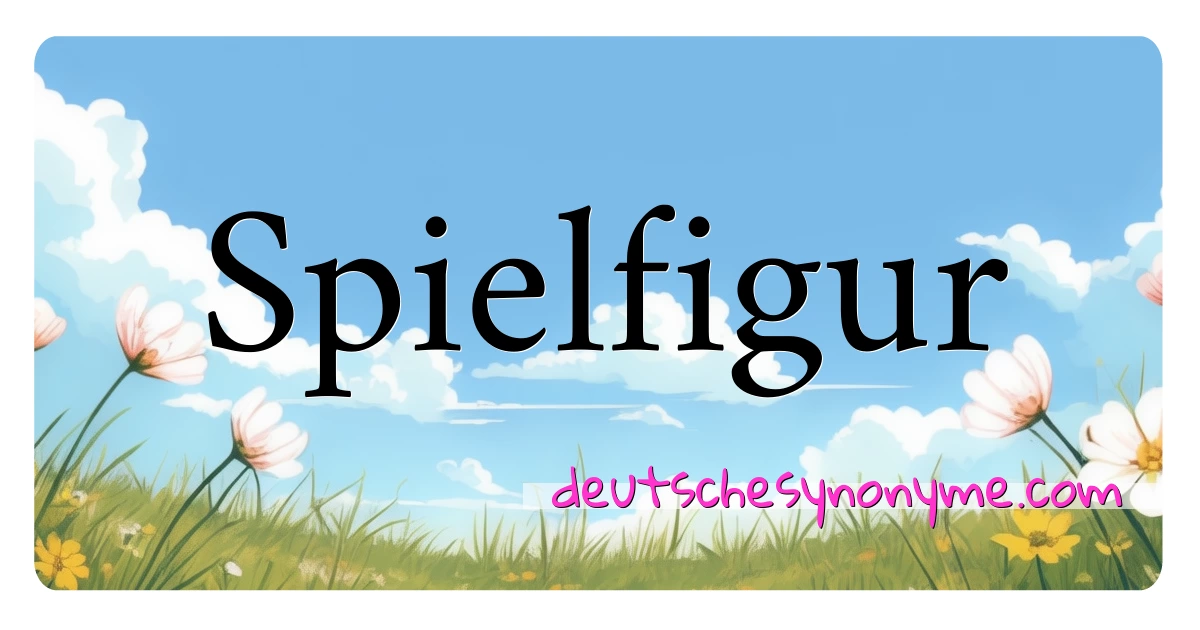 Spielfigur Synonyme Kreuzworträtsel bedeuten Erklärung und Verwendung