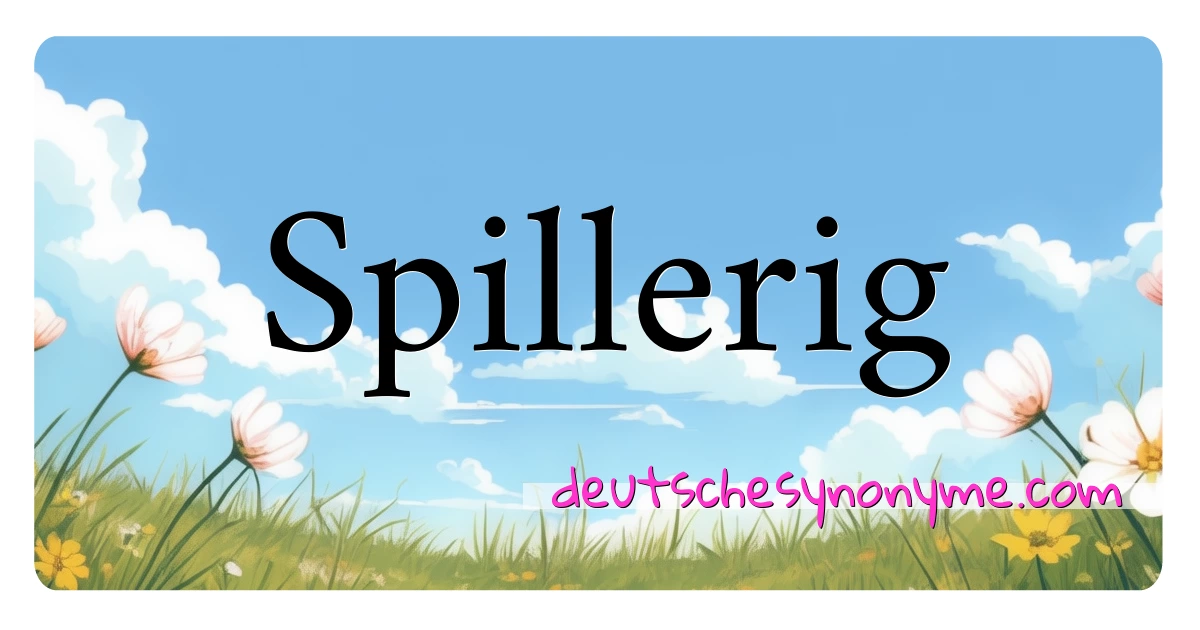 Spillerig Synonyme Kreuzworträtsel bedeuten Erklärung und Verwendung