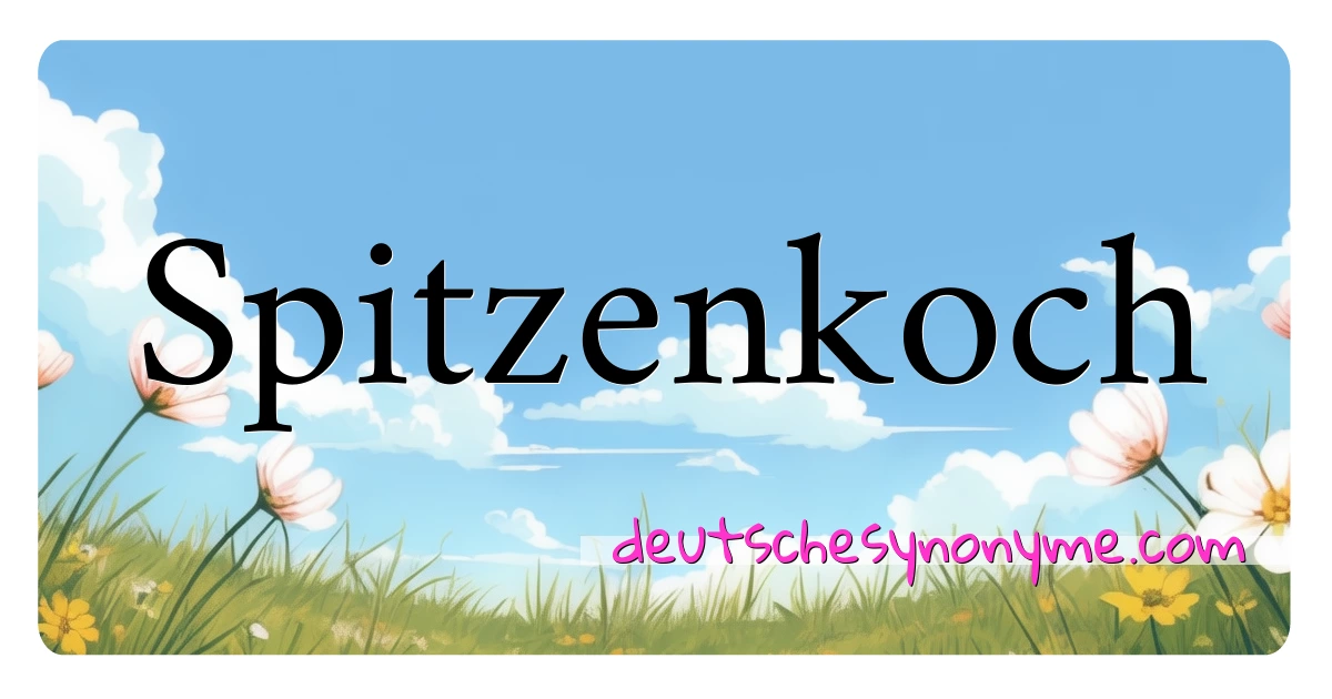 Spitzenkoch Synonyme Kreuzworträtsel bedeuten Erklärung und Verwendung