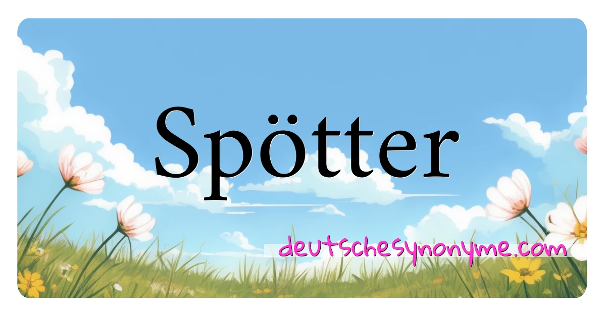 Spötter Synonyme Kreuzworträtsel bedeuten Erklärung und Verwendung