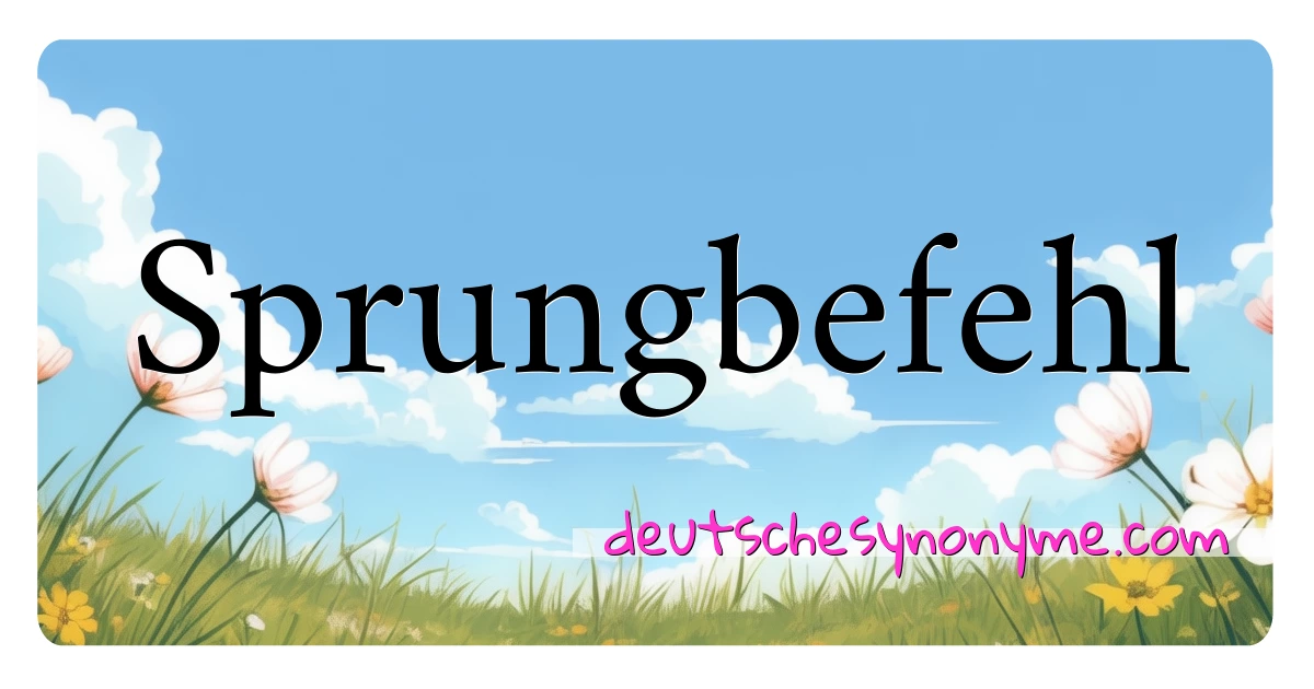 Sprungbefehl Synonyme Kreuzworträtsel bedeuten Erklärung und Verwendung