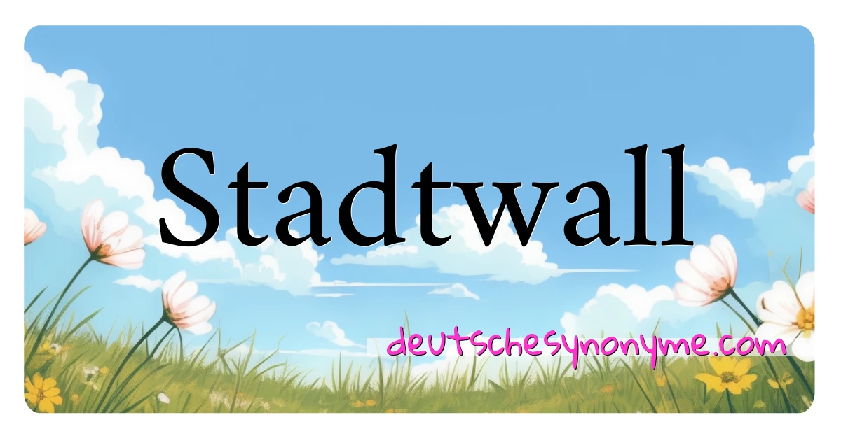 Stadtwall Synonyme Kreuzworträtsel bedeuten Erklärung und Verwendung