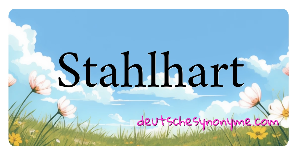 Stahlhart Synonyme Kreuzworträtsel bedeuten Erklärung und Verwendung