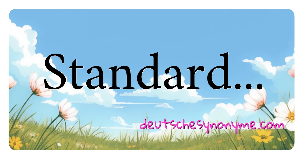 Standard... Synonyme Kreuzworträtsel bedeuten Erklärung und Verwendung