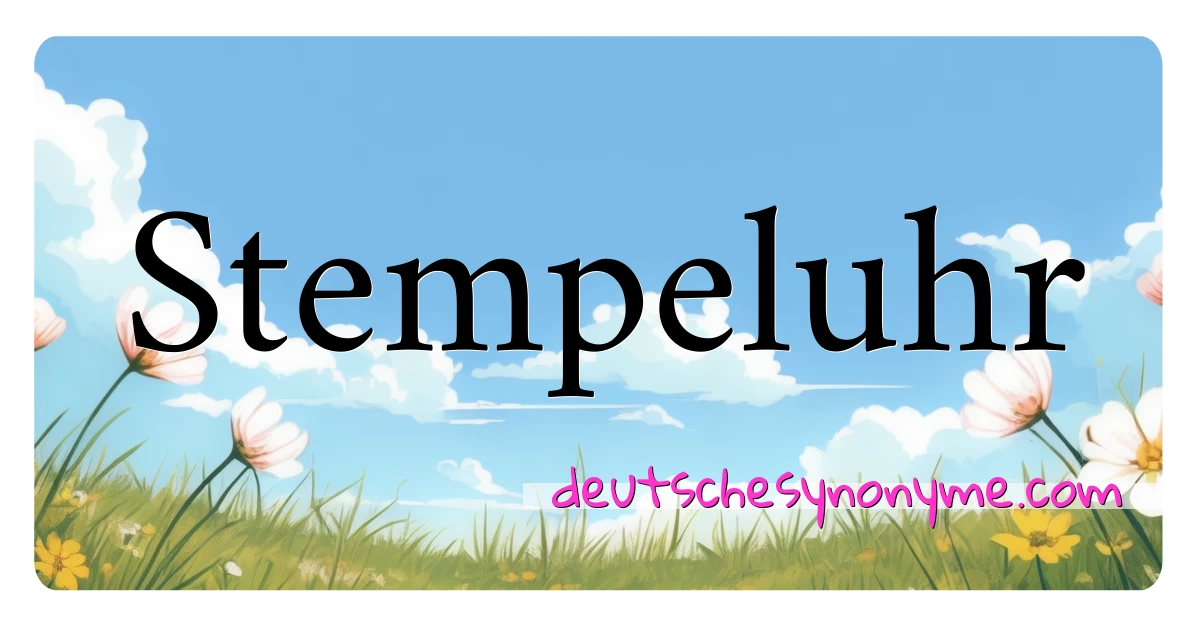 Stempeluhr Synonyme Kreuzworträtsel bedeuten Erklärung und Verwendung