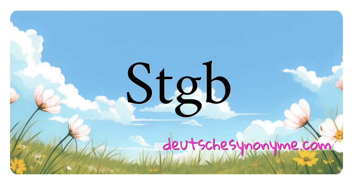 Stgb Synonyme Kreuzworträtsel bedeuten Erklärung und Verwendung