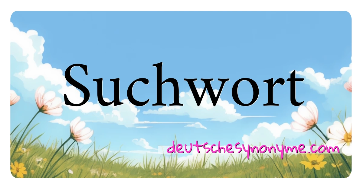 Suchwort Synonyme Kreuzworträtsel bedeuten Erklärung und Verwendung