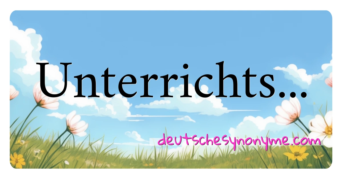 Unterrichts... Synonyme Kreuzworträtsel bedeuten Erklärung und Verwendung