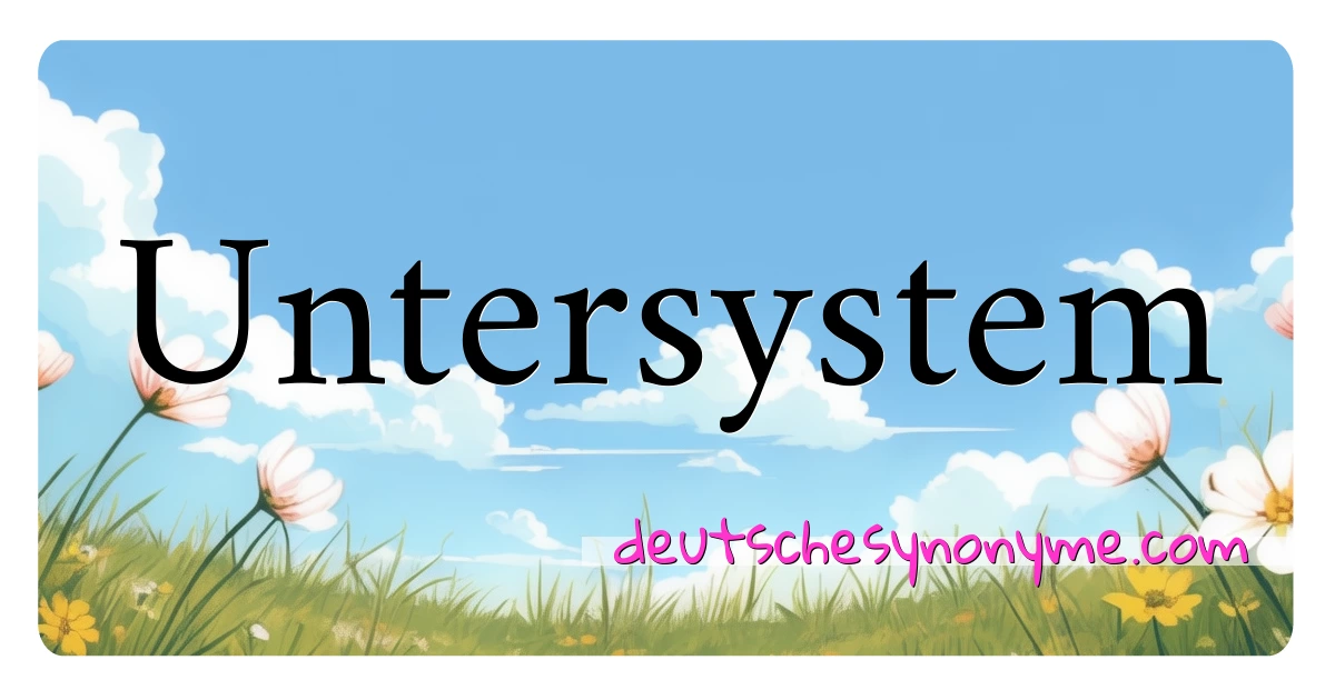 Untersystem Synonyme Kreuzworträtsel bedeuten Erklärung und Verwendung