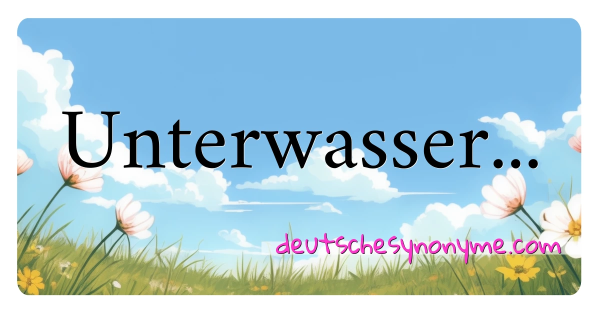 Unterwasser... Synonyme Kreuzworträtsel bedeuten Erklärung und Verwendung