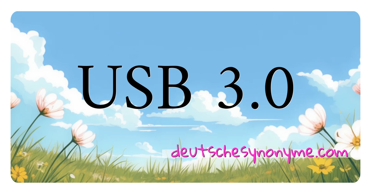 USB 3.0 Synonyme Kreuzworträtsel bedeuten Erklärung und Verwendung