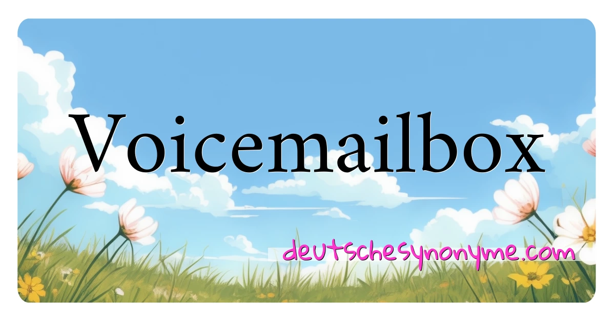 Voicemailbox Synonyme Kreuzworträtsel bedeuten Erklärung und Verwendung