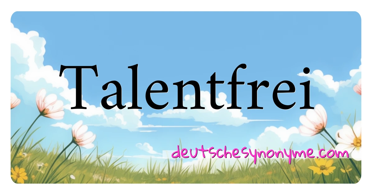 Talentfrei Synonyme Kreuzworträtsel bedeuten Erklärung und Verwendung