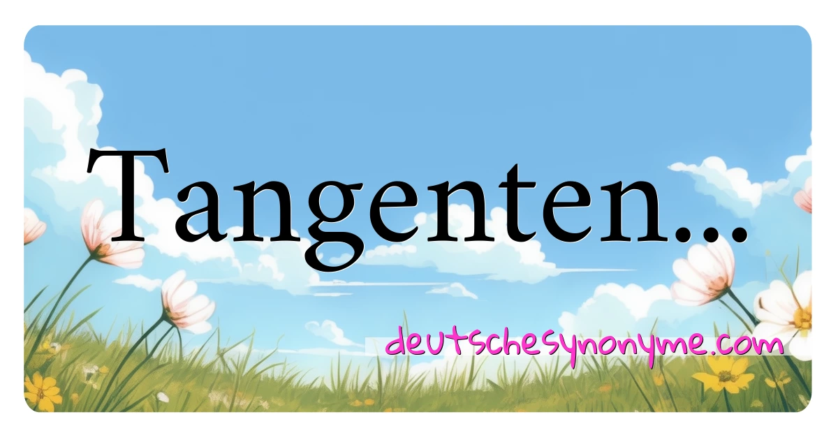 Tangenten... Synonyme Kreuzworträtsel bedeuten Erklärung und Verwendung