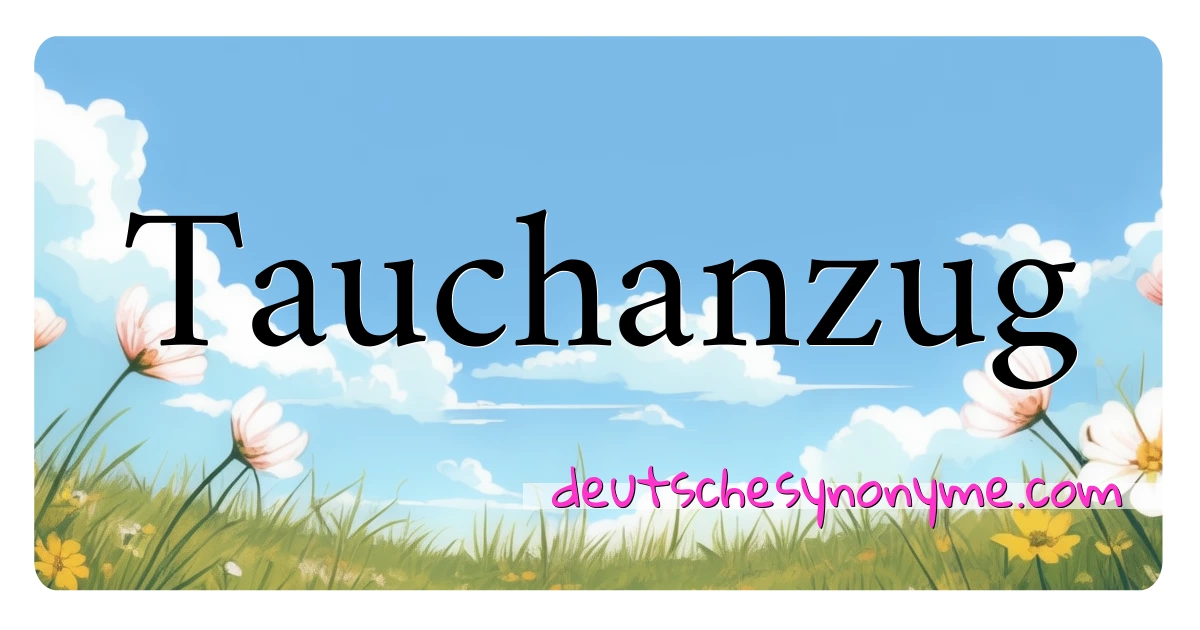 Tauchanzug Synonyme Kreuzworträtsel bedeuten Erklärung und Verwendung