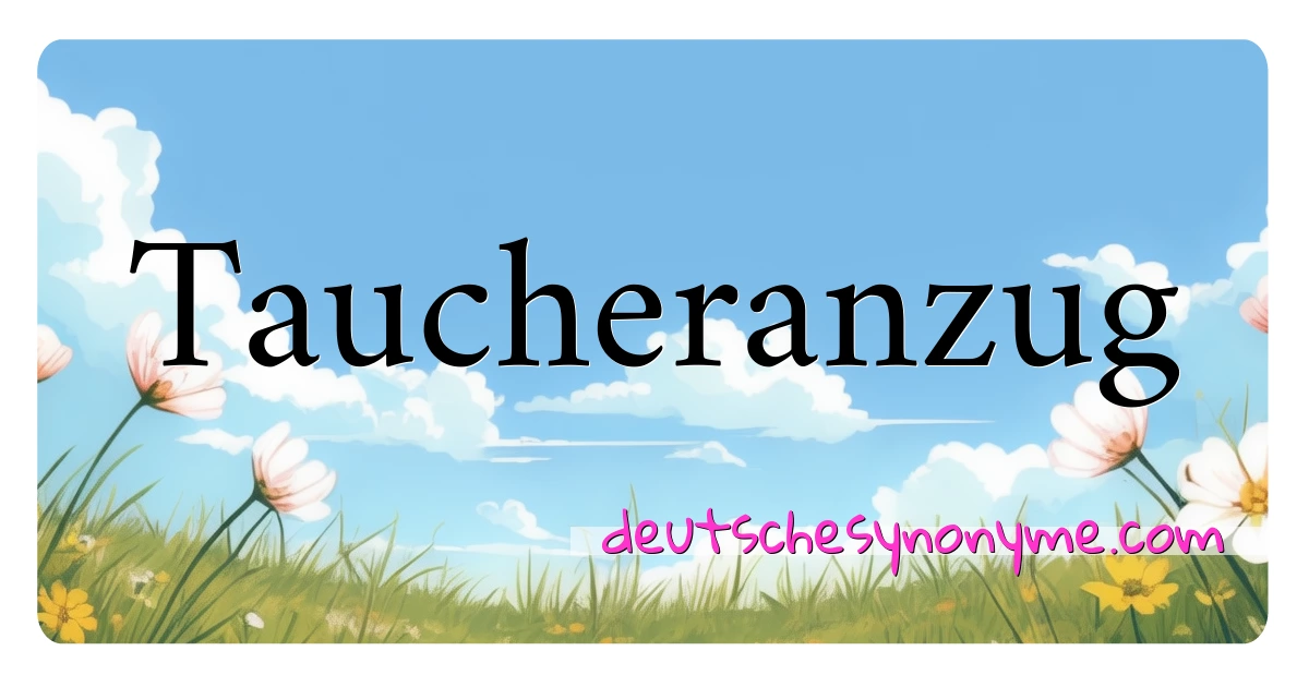 Taucheranzug Synonyme Kreuzworträtsel bedeuten Erklärung und Verwendung