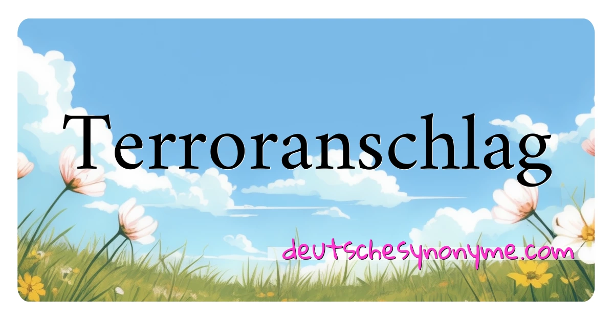 Terroranschlag Synonyme Kreuzworträtsel bedeuten Erklärung und Verwendung