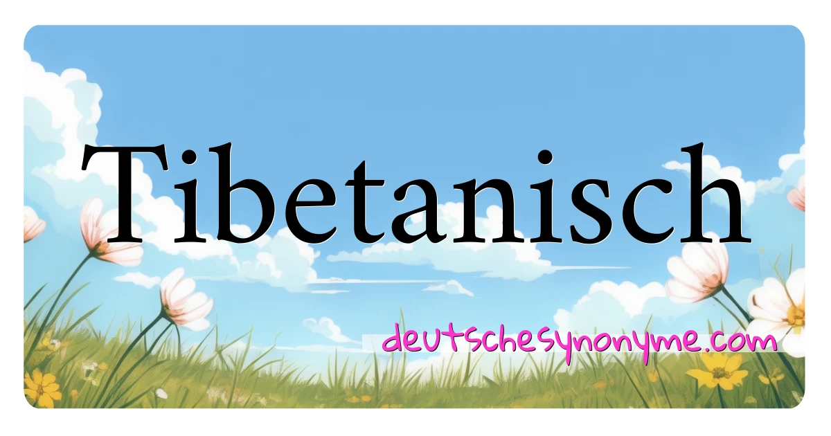 Tibetanisch Synonyme Kreuzworträtsel bedeuten Erklärung und Verwendung