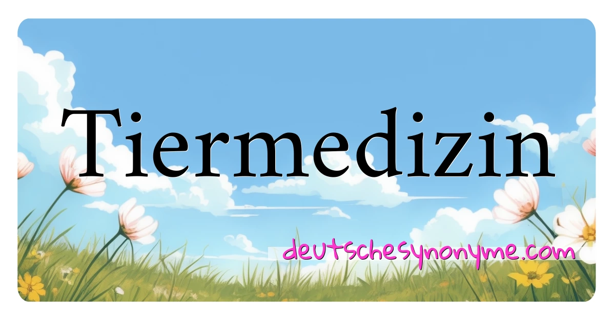 Tiermedizin Synonyme Kreuzworträtsel bedeuten Erklärung und Verwendung