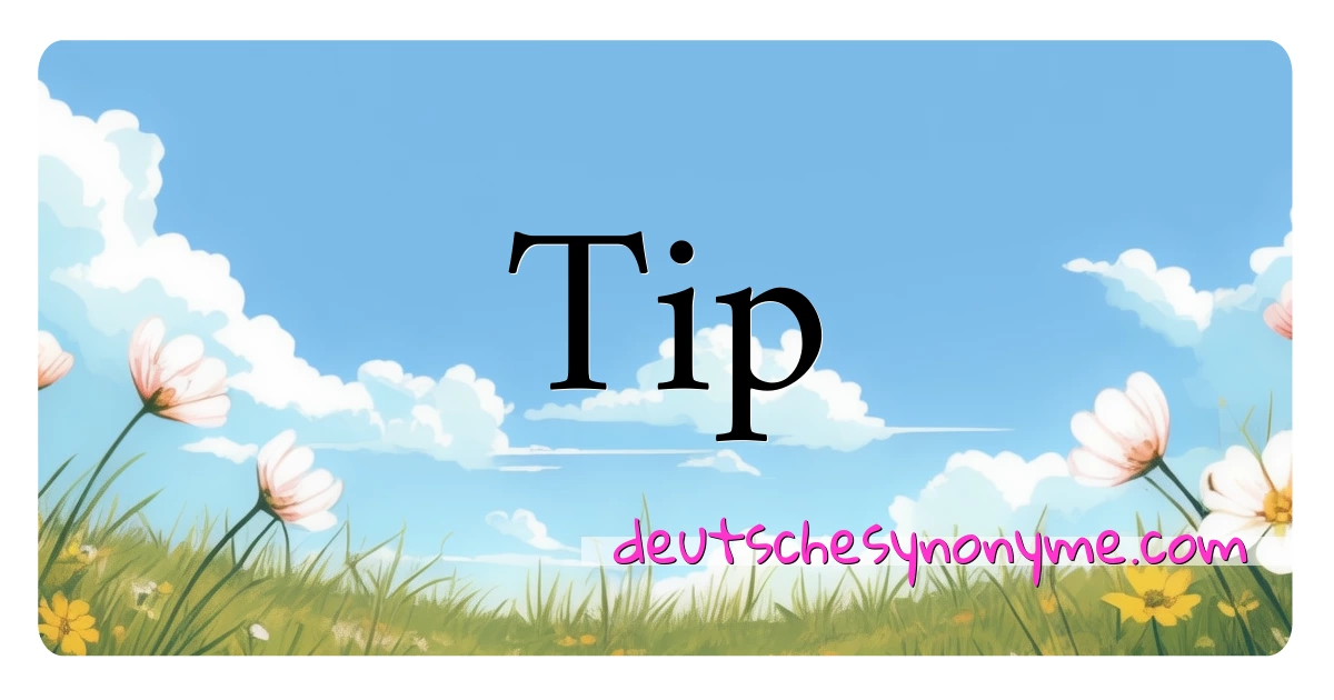 Tip Synonyme Kreuzworträtsel bedeuten Erklärung und Verwendung