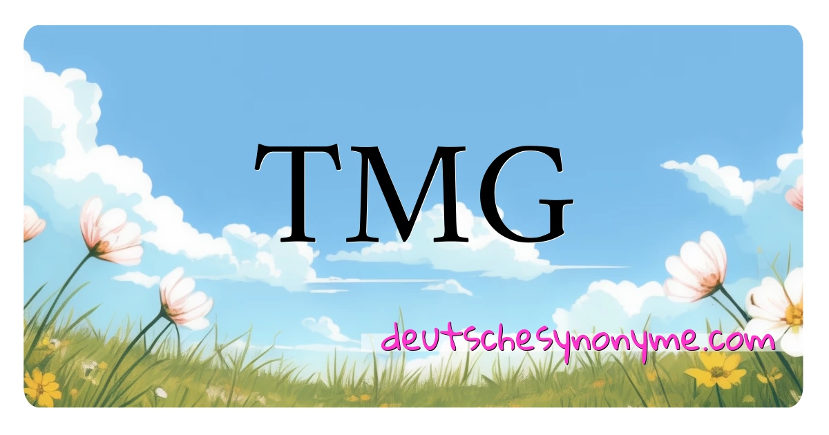 TMG Synonyme Kreuzworträtsel bedeuten Erklärung und Verwendung