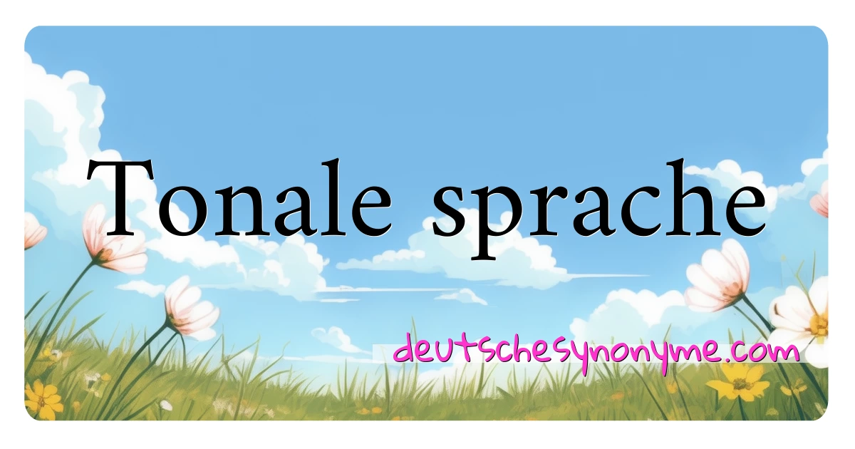 Tonale sprache Synonyme Kreuzworträtsel bedeuten Erklärung und Verwendung