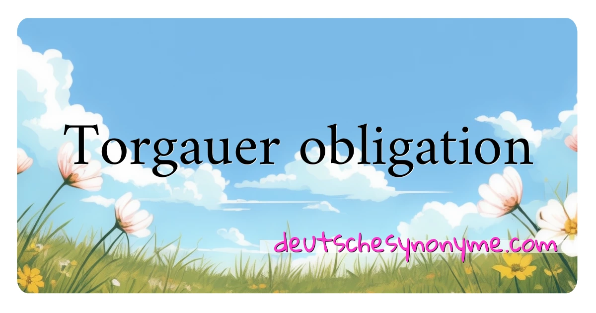 Torgauer obligation Synonyme Kreuzworträtsel bedeuten Erklärung und Verwendung