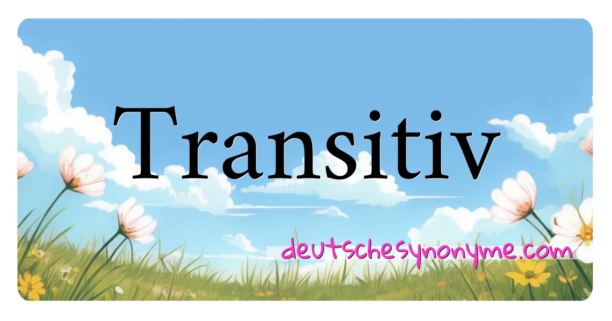 Transitiv Synonyme Kreuzworträtsel bedeuten Erklärung und Verwendung